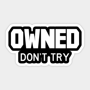 Owned don't try white Sticker